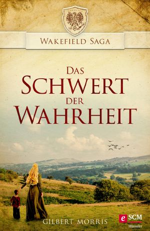 [Wakefield Dynasty 01] • Das Schwert der Wahrheit